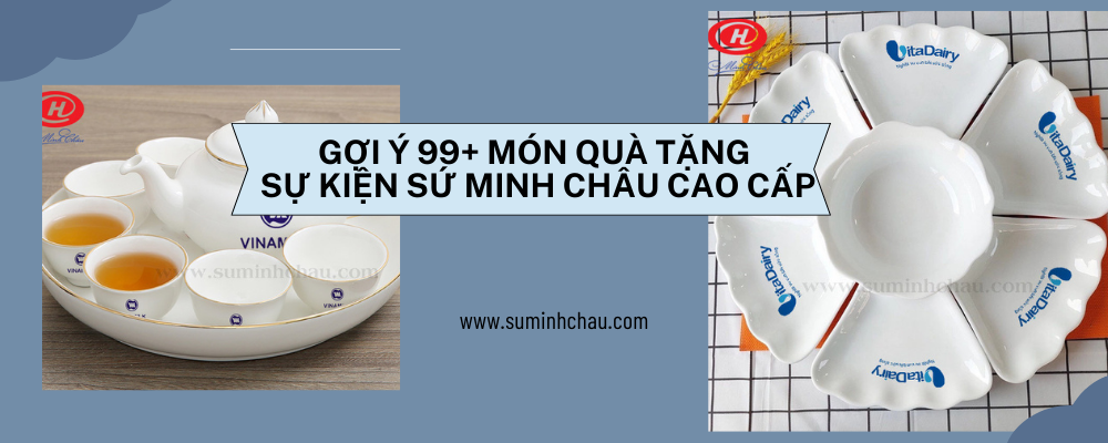 Gợi ý 99+ món quà tặng sự kiện sứ Minh Châu cao cấp