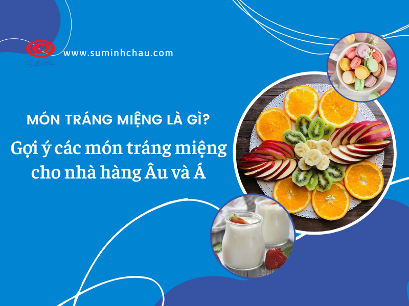 Món tráng miệng là gì Gợi ý các món tráng miệng cho nhà hàng Âu và Á